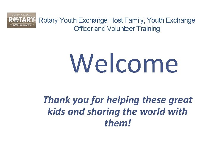 Rotary Youth Exchange Host Family, Youth Exchange Officer and Volunteer Training Welcome Thank you