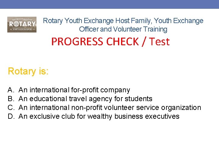 Rotary Youth Exchange Host Family, Youth Exchange Officer and Volunteer Training PROGRESS CHECK /