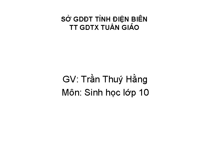 SỞ GDĐT TỈNH ĐIỆN BIÊN TT GDTX TUẦN GIÁO GV: Trần Thuý Hằng Môn: