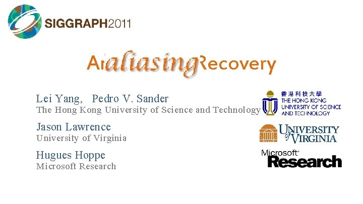Antialiasing Recovery Lei Yang, Pedro V. Sander The Hong Kong University of Science and Antialiasing Recovery Lei Yang, Pedro V. Sander The Hong Kong University of Science and