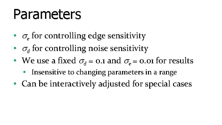 Parameters • e for controlling edge sensitivity • d for controlling noise sensitivity • Parameters • e for controlling edge sensitivity • d for controlling noise sensitivity •