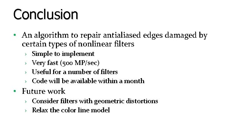 Conclusion • An algorithm to repair antialiased edges damaged by certain types of nonlinear Conclusion • An algorithm to repair antialiased edges damaged by certain types of nonlinear