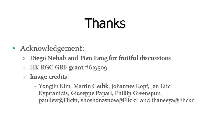 Thanks • Acknowledgement: › Diego Nehab and Tian Fang for fruitful discussions › HK Thanks • Acknowledgement: › Diego Nehab and Tian Fang for fruitful discussions › HK