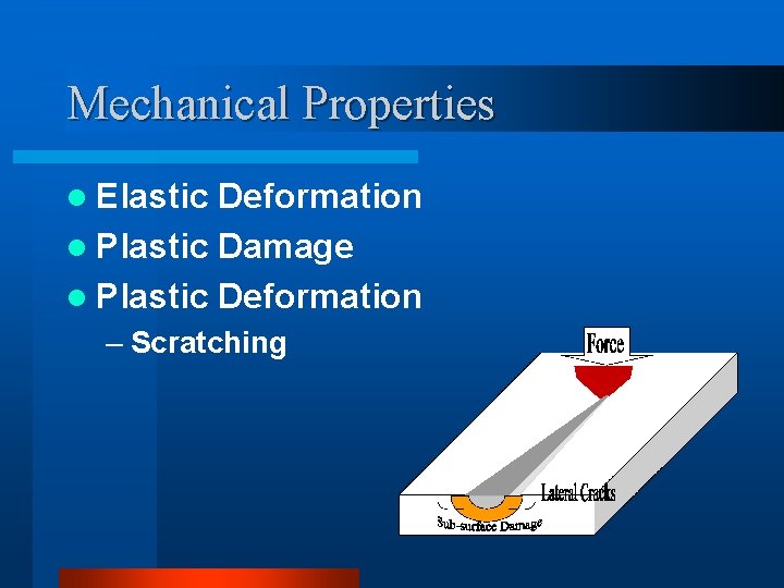 Mechanical Properties l Elastic Deformation l Plastic Damage l Plastic Deformation – Scratching 