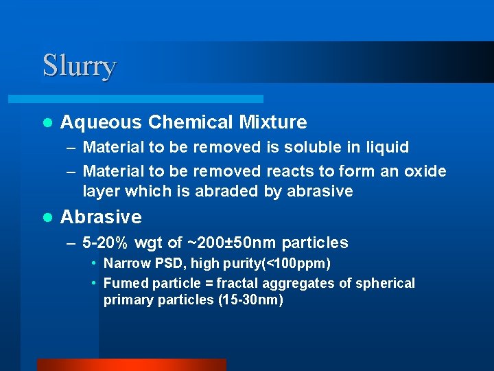 Slurry l Aqueous Chemical Mixture – Material to be removed is soluble in liquid