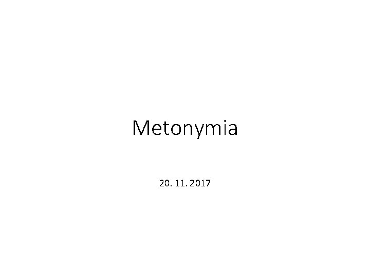 Metonymia 20. 11. 2017 