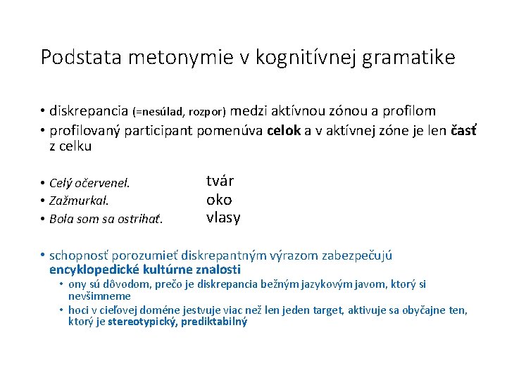 Podstata metonymie v kognitívnej gramatike • diskrepancia (=nesúlad, rozpor) medzi aktívnou zónou a profilom