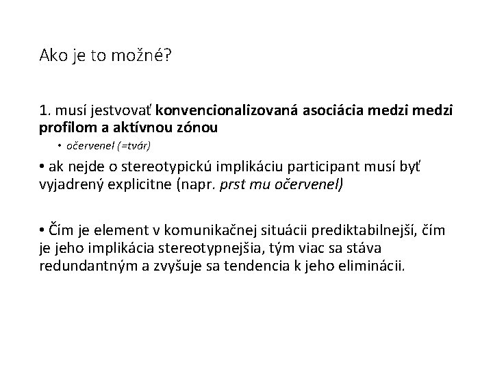 Ako je to možné? 1. musí jestvovať konvencionalizovaná asociácia medzi profilom a aktívnou zónou