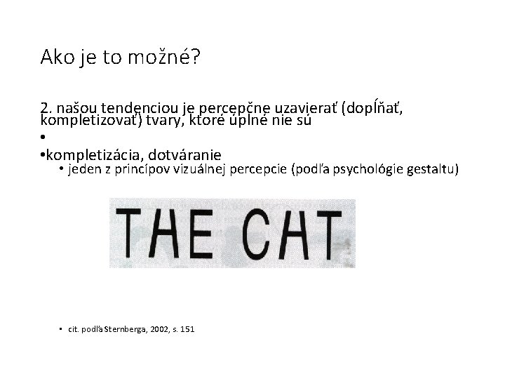 Ako je to možné? 2. našou tendenciou je percepčne uzavierať (dopĺňať, kompletizovať) tvary, ktoré