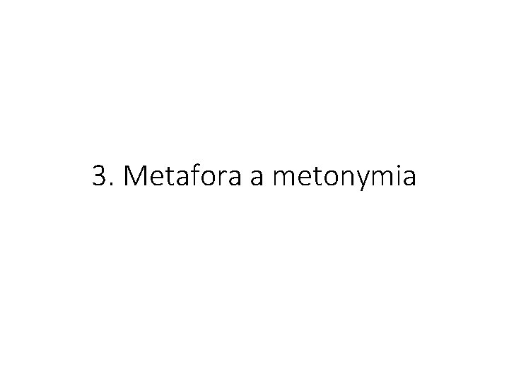3. Metafora a metonymia 