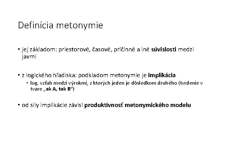 Definícia metonymie • jej základom: priestorové, časové, príčinné a iné súvislosti medzi javmi •