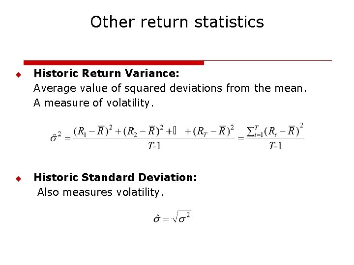 Other return statistics u u Historic Return Variance: Average value of squared deviations from