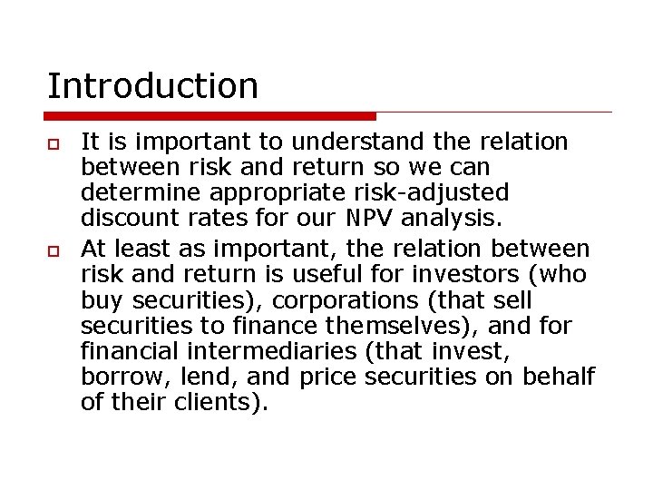 Introduction o o It is important to understand the relation between risk and return
