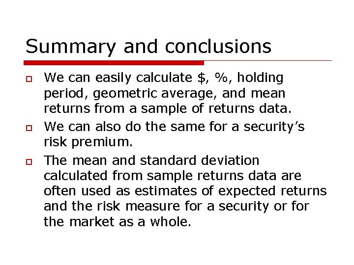 Summary and conclusions o o o We can easily calculate $, %, holding period,