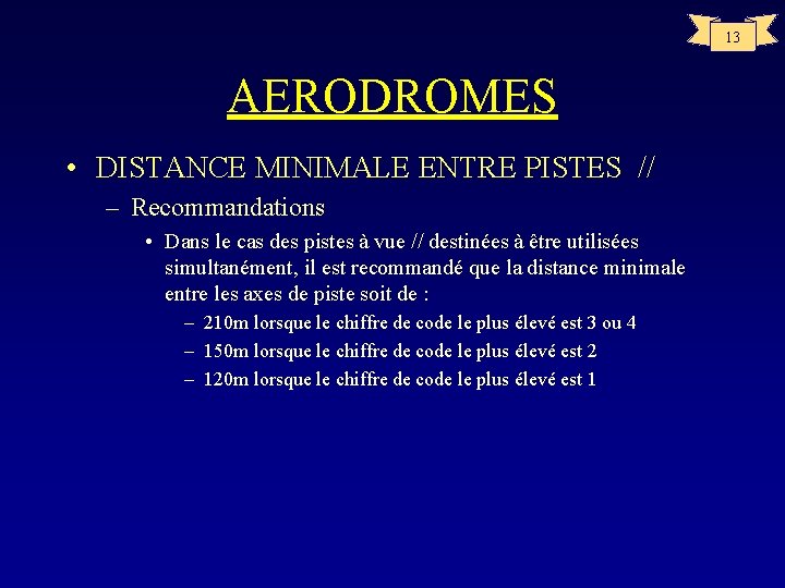 13 AERODROMES • DISTANCE MINIMALE ENTRE PISTES // – Recommandations • Dans le cas