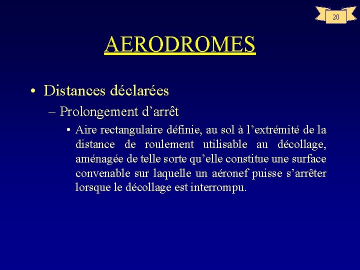 20 AERODROMES • Distances déclarées – Prolongement d’arrêt • Aire rectangulaire définie, au sol