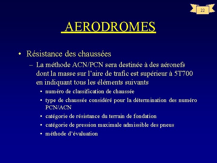 22 AERODROMES • Résistance des chaussées – La méthode ACN/PCN sera destinée à des