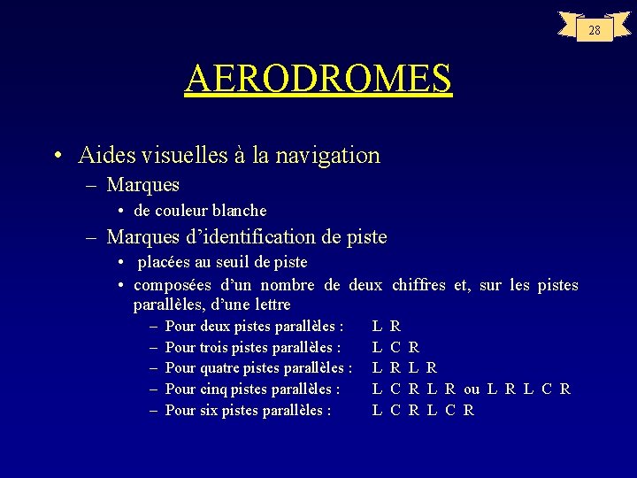 28 AERODROMES • Aides visuelles à la navigation – Marques • de couleur blanche