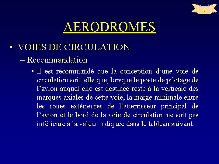 8 AERODROMES • VOIES DE CIRCULATION – Recommandation • Il est recommandé que la