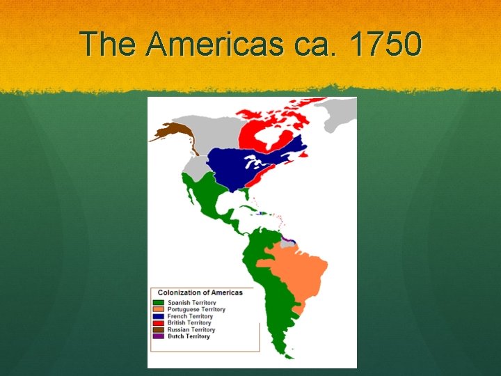 The Americas ca. 1750 