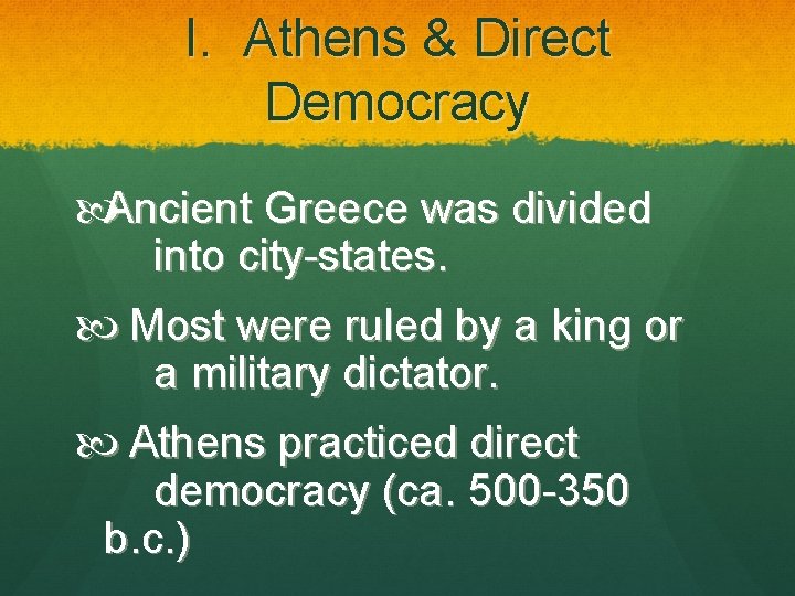 I. Athens & Direct Democracy Ancient Greece was divided into city-states. Most were ruled