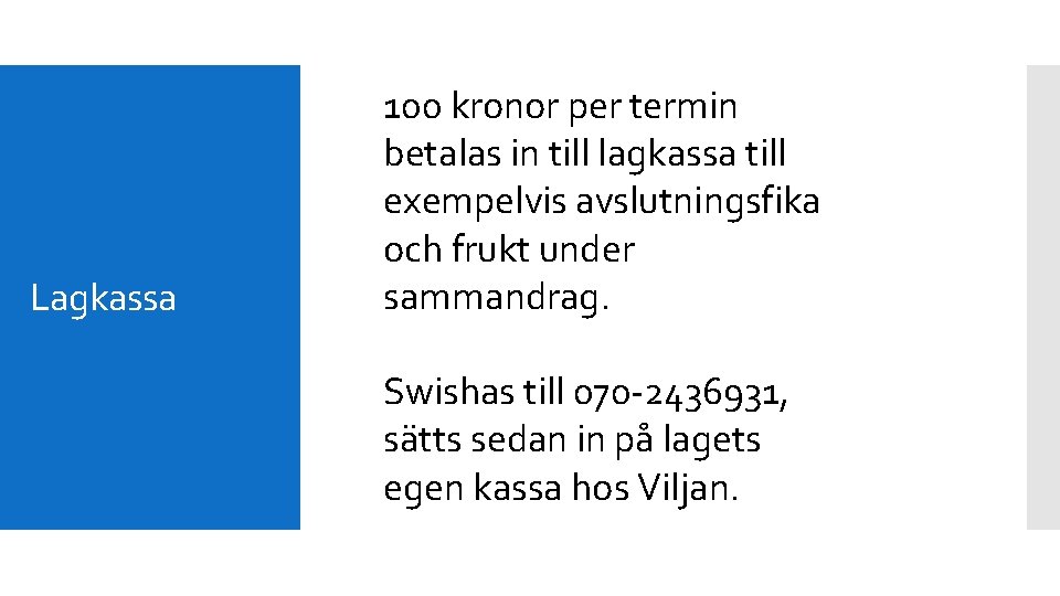 Lagkassa 100 kronor per termin betalas in till lagkassa till exempelvis avslutningsfika och frukt