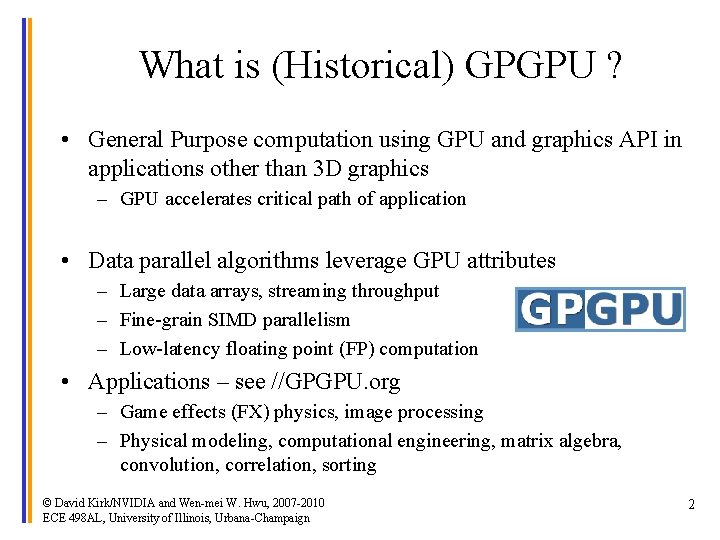 What is (Historical) GPGPU ? • General Purpose computation using GPU and graphics API