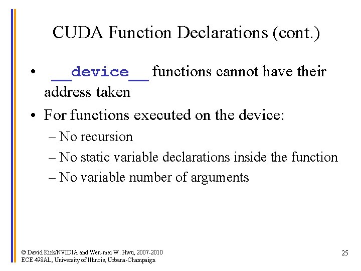 CUDA Function Declarations (cont. ) • __device__ functions cannot have their address taken •
