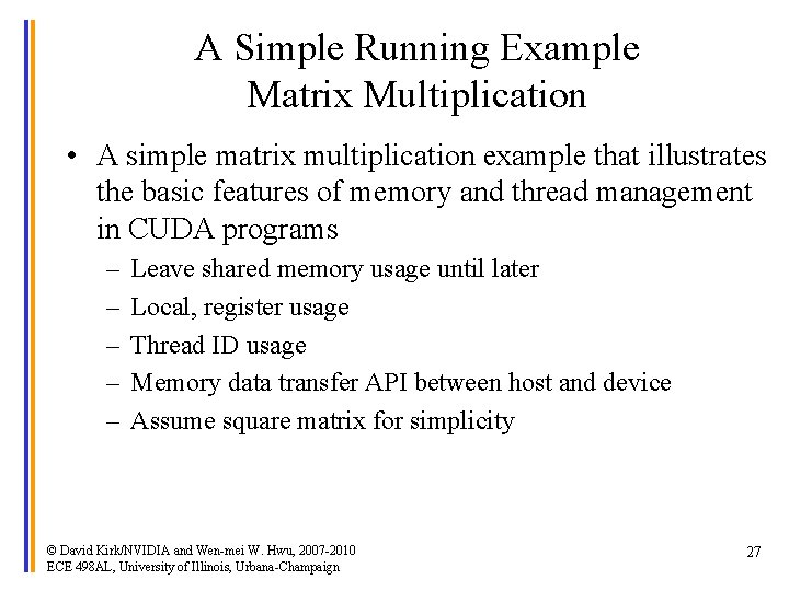 A Simple Running Example Matrix Multiplication • A simple matrix multiplication example that illustrates