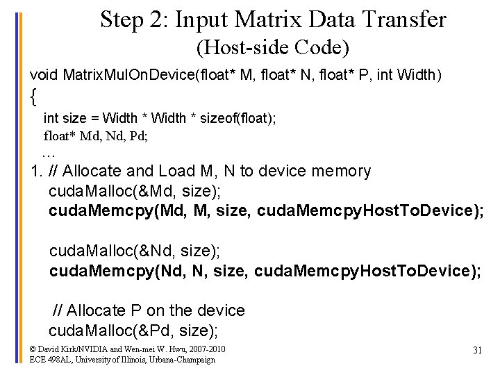 Step 2: Input Matrix Data Transfer (Host-side Code) void Matrix. Mul. On. Device(float* M,