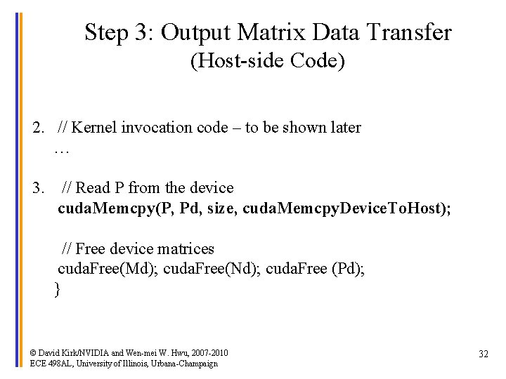 Step 3: Output Matrix Data Transfer (Host-side Code) 2. // Kernel invocation code –