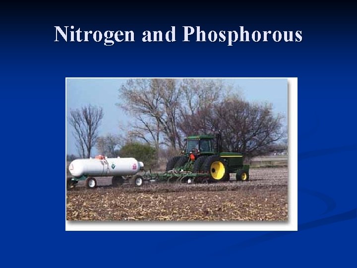 Nitrogen and Phosphorous 