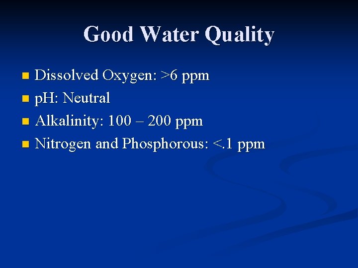 Good Water Quality Dissolved Oxygen: >6 ppm n p. H: Neutral n Alkalinity: 100