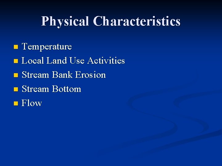 Physical Characteristics Temperature n Local Land Use Activities n Stream Bank Erosion n Stream