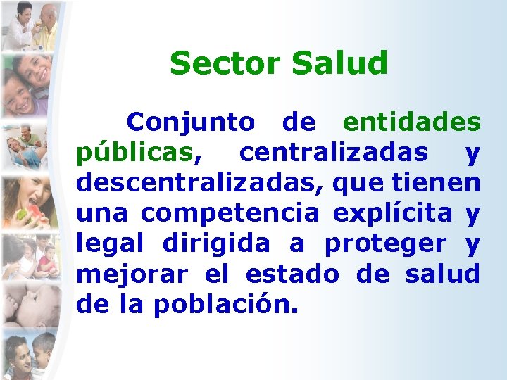 Sector Salud Conjunto de entidades públicas, centralizadas y descentralizadas, que tienen una competencia explícita Sector Salud Conjunto de entidades públicas, centralizadas y descentralizadas, que tienen una competencia explícita