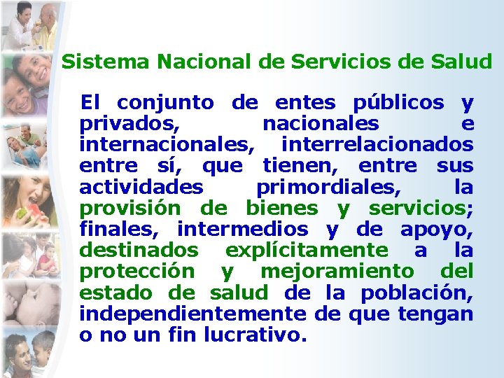 Sistema Nacional de Servicios de Salud El conjunto de entes públicos y privados, nacionales Sistema Nacional de Servicios de Salud El conjunto de entes públicos y privados, nacionales