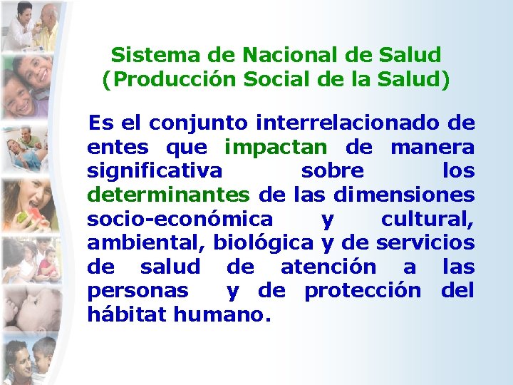 Sistema de Nacional de Salud (Producción Social de la Salud) Es el conjunto interrelacionado Sistema de Nacional de Salud (Producción Social de la Salud) Es el conjunto interrelacionado