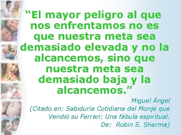 “El mayor peligro al que nos enfrentamos no es que nuestra meta sea demasiado “El mayor peligro al que nos enfrentamos no es que nuestra meta sea demasiado