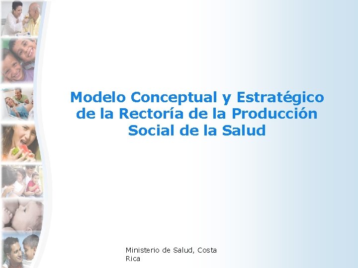 Modelo Conceptual y Estratégico de la Rectoría de la Producción Social de la Salud Modelo Conceptual y Estratégico de la Rectoría de la Producción Social de la Salud