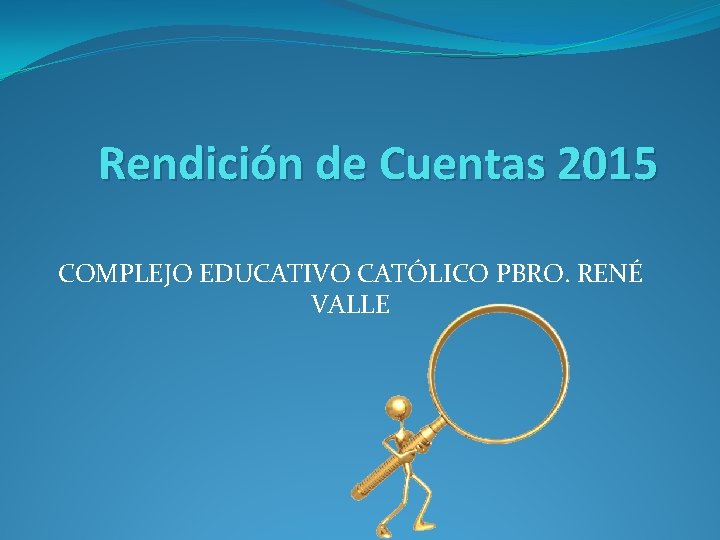 Rendición de Cuentas 2015 COMPLEJO EDUCATIVO CATÓLICO PBRO. RENÉ VALLE 