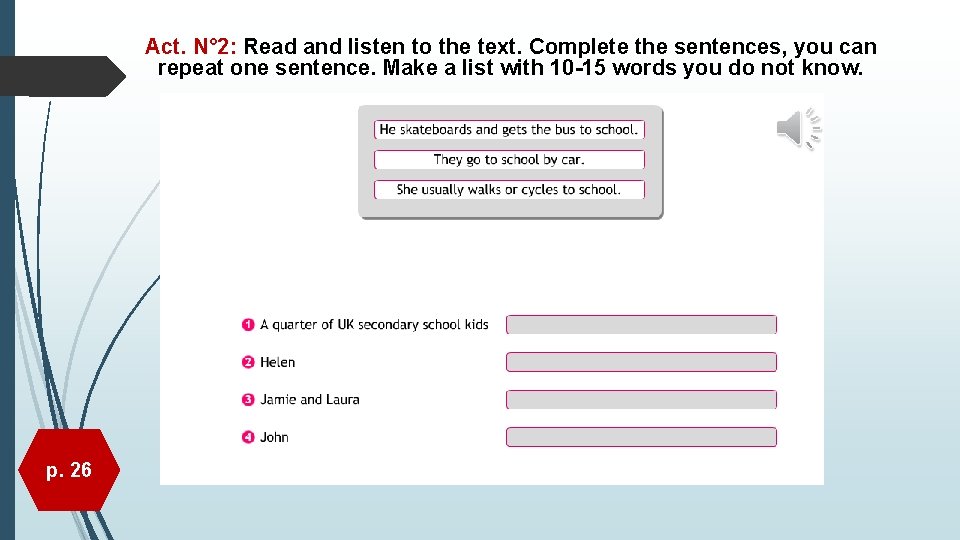 Act. N° 2: Read and listen to the text. Complete the sentences, you can