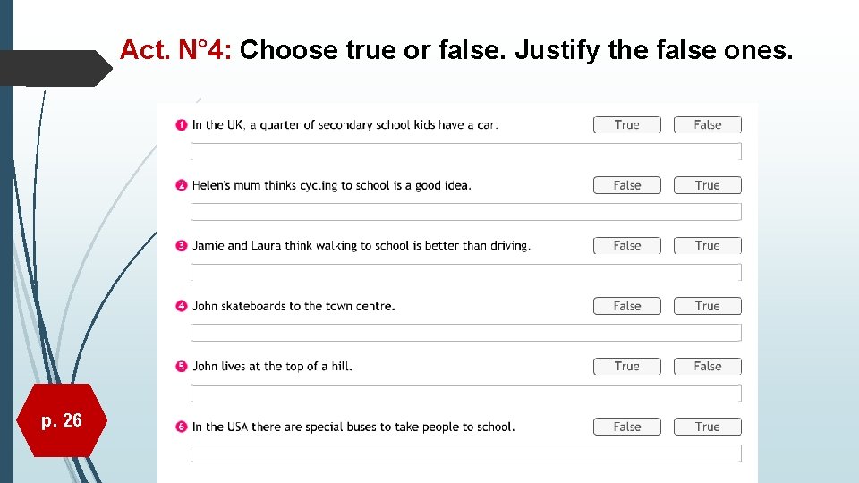 Act. N° 4: Choose true or false. Justify the false ones. p. 26 