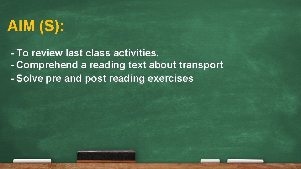 AIM (S): - To review last class activities. - Comprehend a reading text about