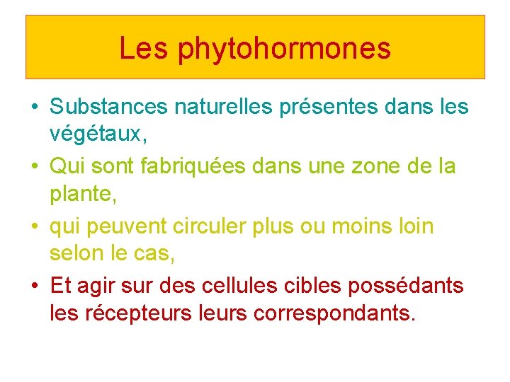 Les phytohormones • Substances naturelles présentes dans les végétaux, • Qui sont fabriquées dans