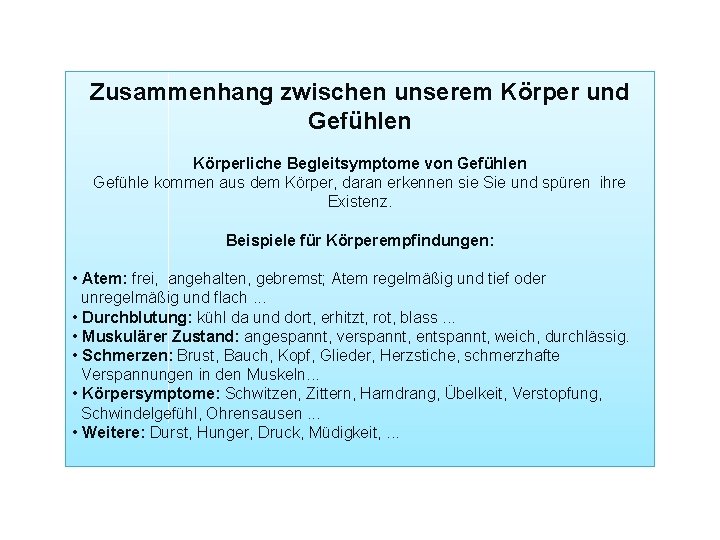 Zusammenhang zwischen unserem Körper und Gefühlen Körperliche Begleitsymptome von Gefühle kommen aus dem Körper,