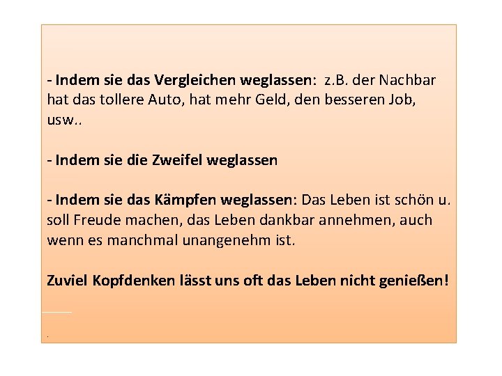 - Indem sie das Vergleichen weglassen: z. B. der Nachbar hat das tollere Auto,