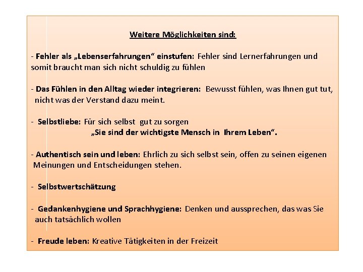 Weitere Möglichkeiten sind: - Fehler als „Lebenserfahrungen“ einstufen: Fehler sind Lernerfahrungen und somit braucht