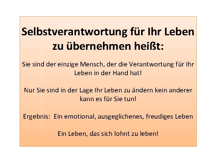 Selbstverantwortung für Ihr Leben zu übernehmen heißt: Sie sind der einzige Mensch, der die