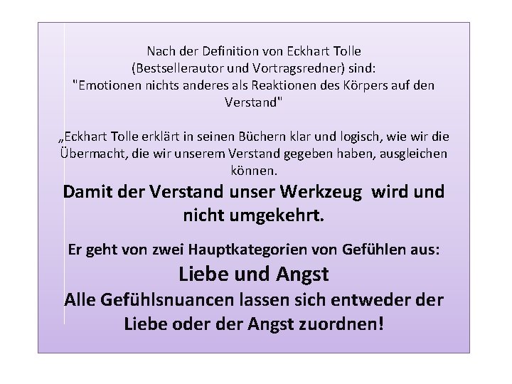 Nach der Definition von Eckhart Tolle (Bestsellerautor und Vortragsredner) sind: "Emotionen nichts anderes als