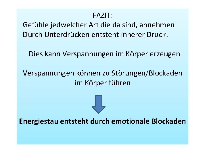 FAZIT: Gefühle jedwelcher Art die da sind, annehmen! Durch Unterdrücken entsteht innerer Druck! Dies